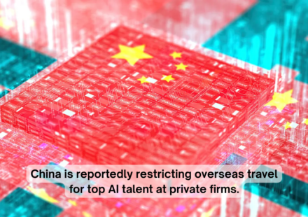 China is reportedly restricting overseas travel for top AI talent at private firms