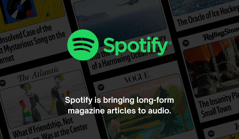 Spotify is bringing long form magazine articles to audio