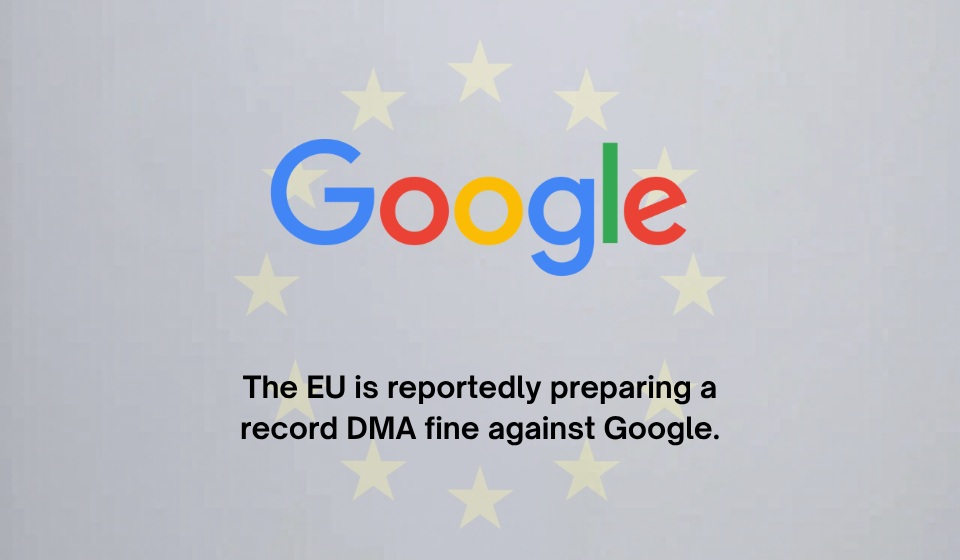 The EU is reportedly preparing a record DMA fine against Google