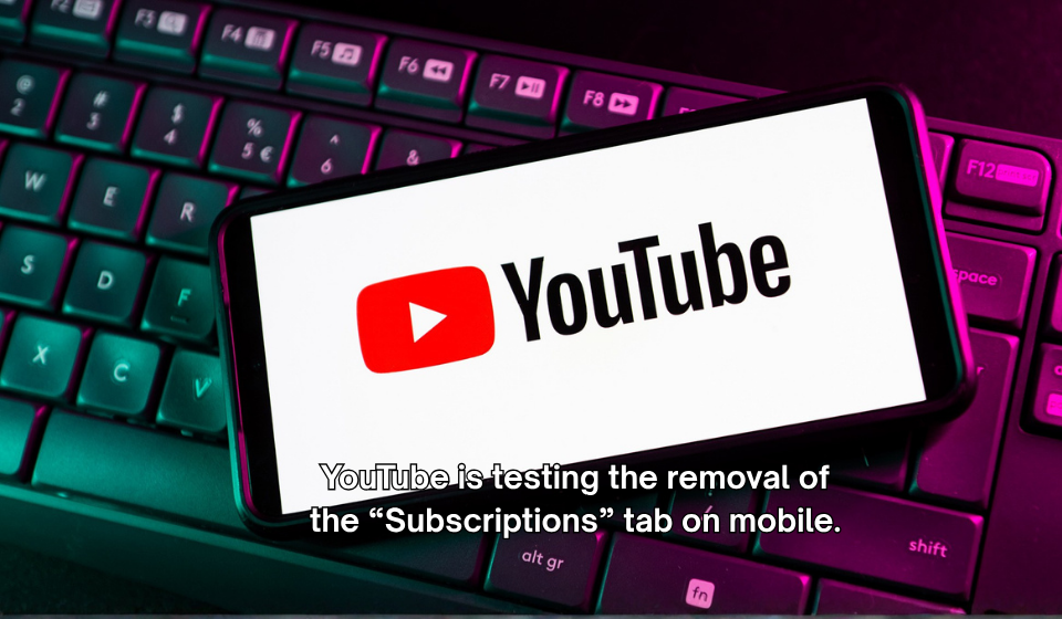 YouTube is testing the removal of the Subscriptions tab on mobile
